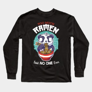 Too Much Ramen, said NO ONE ever Long Sleeve T-Shirt